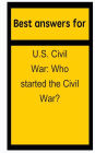 Best answers for U.S. Civil War: Who started the Civil War?