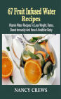 67 Fruit Infused Water Recipes: Vitamin Water Recipes To Lose Weight, Detox, Boost Immunity And Have A Healthier Body