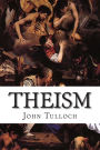 Theism: The Witness of Reason and Nature to an All-Wise and Beneficent Creator