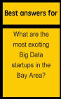 Best answers for What are the most exciting Big Data startups in the Bay Area?