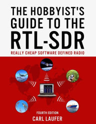 Title: The Hobbyist's Guide to the RTL-SDR: Really Cheap Software Defined Radio, Author: Carl Laufer