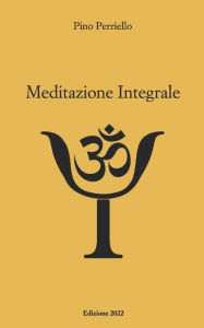 Title: Meditazione Integrale, Author: Pino Perriello