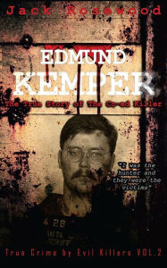 Title: Edmund Kemper: The True Story of The Co-ed Killer: Historical Serial Killers and Murderers, Author: Jack Rosewood