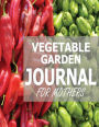 Vegetable Garden Journal For Mothers