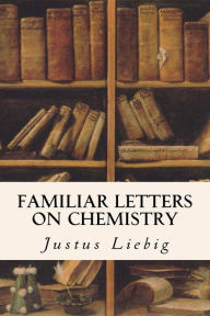 Title: Familiar Letters on Chemistry, Author: Justus Liebig Fre