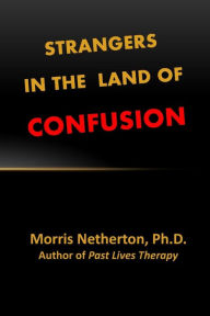 Title: Strangers in the Land of Confusion, Author: Morris Netherton Ph D