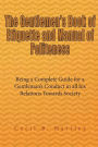 The Gentlemen's Book of Etiquette and Manual of Politeness: Being a Complete Guide for a Gentleman's Conduct in all his Relations Towards Society