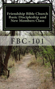 Title: Friendship Bible Church Basic Discipleship and New Members Class, Author: William E Johnson