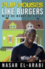 Flip Houses Like Burgers: With No Money Or Credit