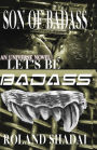 Son Of Badass: Let's Be Badass