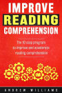 Improve Reading Comprehension: The 10 step program to improve and accelerate reading comprehension