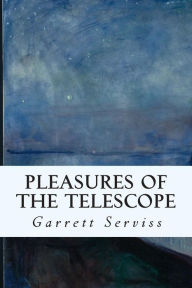 Title: Pleasures of the Telescope, Author: Garrett Serviss