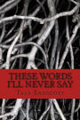 These Words I'll Never Say