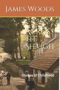 Title: Across The Sheugh: Stories of Childhood, Author: James Michael Woods