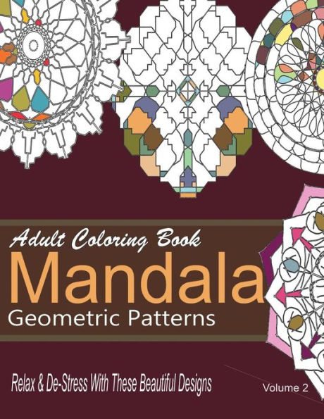 Adult Coloring Books Mandala Geometric Patterns: Relax & De-Stress With These Beautiful Designs: Over 40 More Symmetrical Mandalas and Geometric Patterns