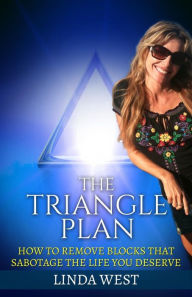 Title: The Triangle Plan: How To Remove Blocks That Sabotage the Life You Deserve, Author: Linda West