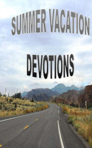 Title: Summer Vacation Devotions: Fifteen Devotions for Families, Author: Tyrean Martinson
