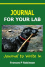 Journal for Your Lab: Journal for Your Lab journal to write in. Great keepsake for owners of Labradors.