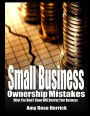 Small Business Ownership Mistakes: What you Don't Know Will Destroy Your Business