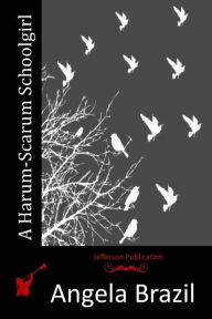 Title: A Harum-Scarum Schoolgirl, Author: Angela Brazil