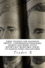 Forex Trading For Maximum Profits: Undergroind Dhockimg Secrets And Weird Little Known But Profitable Tricks To Making Forex Millionaires: Little Known Cutting Edge Advice To Forex Trading For Maximum Profits