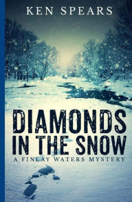 Title: Diamonds in the Snow: A Finlay Waters Mystery, Author: Ken Spears