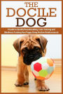 The Docile Dog: A Guide to Quickly Housebreaking, Crate Training and Obedience Training Your Puppy Using Positive Reinforcement