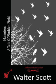 Title: Marmion: A Tale Of Flodden Field, Author: Walter Scott