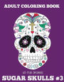 Adult Coloring Books: Sugar Skulls Volume 3