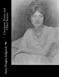 Title: Christmas Roses and Other Stories, Author: Anne Douglas Sedgwick