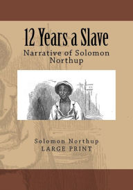 Title: 12 Years a Slave: Narrative of Solomon Northup, Author: Solomon Northup