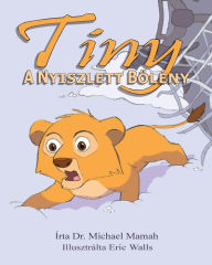 Title: Tiny, a Nyiszlett BÃ¯Â¿Â½lÃ¯Â¿Â½ny, Author: Michael Mamah