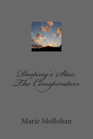 Title: Destiny's Star: The Conspirators, Author: Marie Mollohan
