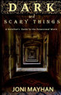 Dark and Scary Things: A Sensitive's Guide to the Paranormal World