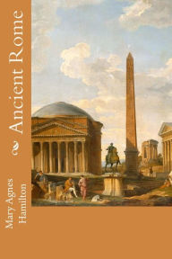 Title: Ancient Rome, Author: Mary Agnes Hamilton