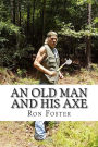 An Old Man And His Axe: A Prepper fiction book of survival in an EMP grid down post apocalyptic world