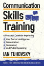 Communication Skills: A Practical Guide to Improving Your Social Intelligence, Presentation, Persuasion and Public Speaking