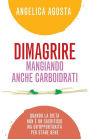 Dimagrire mangiando anche carboidrati: quando la dieta non è un sacrificio ma un'opportunità per stare bene