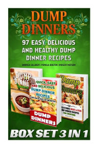 Title: Dump Dinners BOX SET 3 IN 1: 97 Easy, Delicious and Healthy Dump Dinner Recipes: (Crockpot Dump Meals, Delicious Dump Meals, Dump Dinners Recipes For Busy People, Quick Easy Meals, Dump Cakes), Author: Pamela Bolton