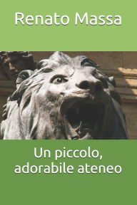 Title: Un piccolo, adorabile ateneo, Author: Renato Massa