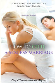 Title: How to Cure a Sexless Marriage: Guide - Novel, Author: Marguerite De Lyon