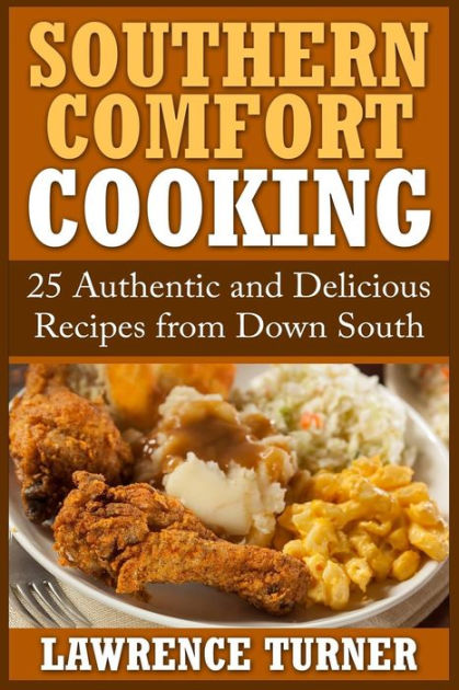 Southern Comfort Cooking: 25 Authentic and Delicious Recipes from Down  South|Paperback