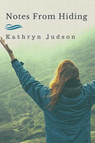 Title: Notes From Hiding, Author: Kathryn Judson