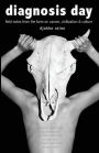 Diagnosis Day: Field Notes From the Farm on Cancer, Civilization & Culture