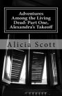 Adventures Among the Living Dead: Part One, Alexandra's Takeoff
