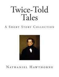 Title: Twice-Told Tales: A Short Story Collection, Author: Nathaniel Hawthorne