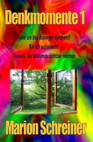 Title: Denkmomente 1: Habe ich das Asperger Syndrom?, Author: Marion Schreiner