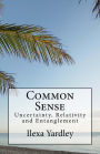 Common Sense: Uncertainty, Relativity and Entanglement