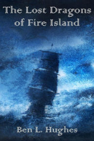 Title: The Lost Dragons of Fire Island, Author: Ben L Hughes