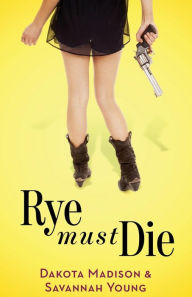 Title: Rye Must Die, Author: Savannah Young